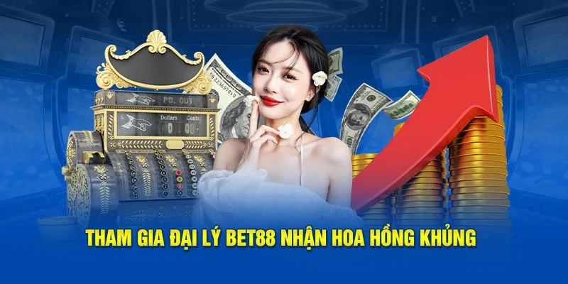 Đại lý BET88 có chiết khấu cao nhất