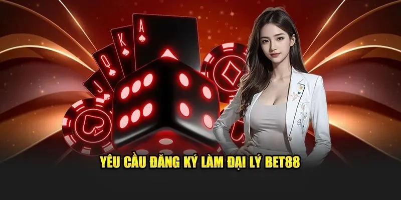 Đại lý BET88 cùng những điều kiện cho hội viên đăng ký tham gia