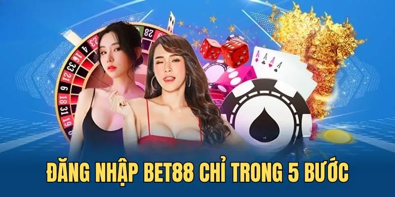 Đăng nhập BET88 chỉ với 5 bước đơn giản