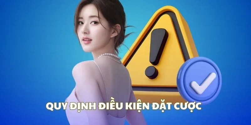 Quy định điều khoản điều kiện về việc đặt cược trò chơi