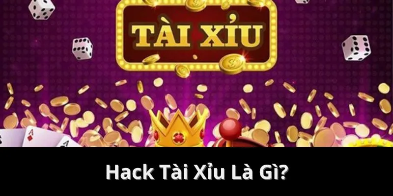 Định nghĩa về việc hack game tài xỉu