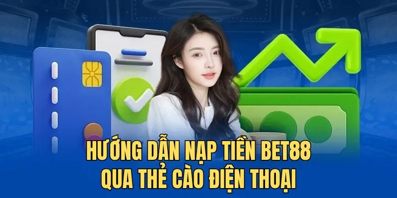 Hướng dẫn nạp tiền BET88 bằng thẻ cào điện thoại