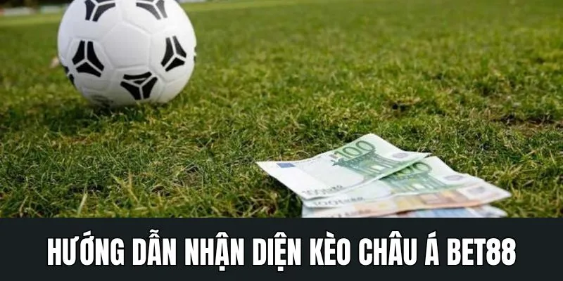 Hướng dẫn nhận diện kèo châu Á qua các đặc điểm