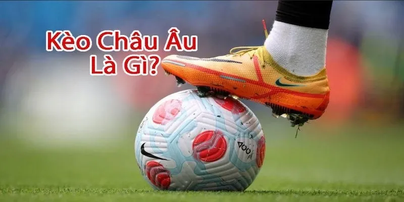 Kèo Châu Âu cùng Bet88 nhận ngay nhiều ưu đãi