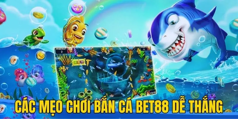 Tổng hợp các mẹo chơi bắn cá BET88 dễ thắng