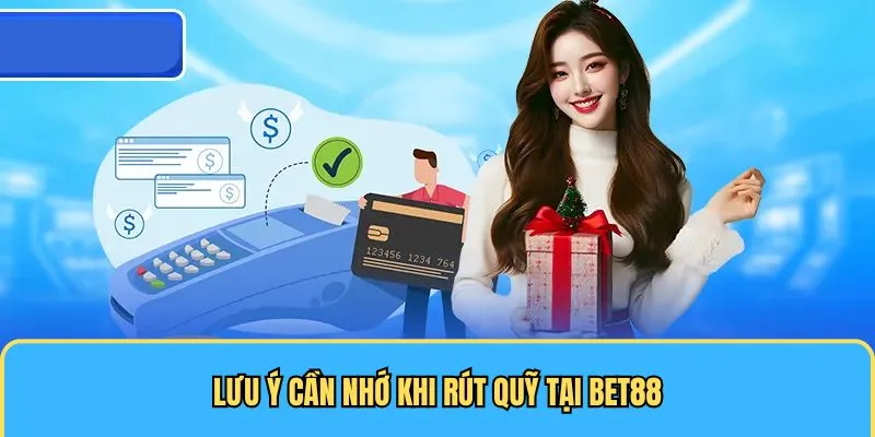 Lưu ý cần nhớ khi rút quỹ tại BET88