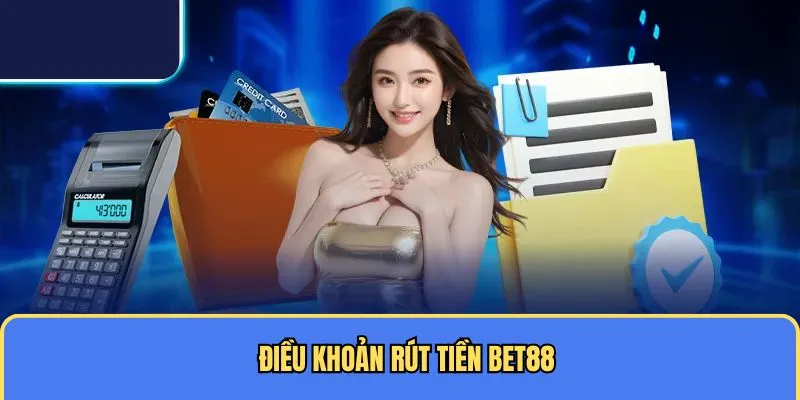 Điều khoản rút tiền BET88